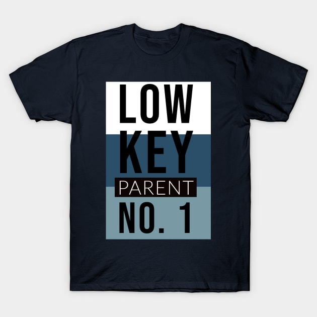 Low Key Parent #1 T-Shirt by Shirtacle